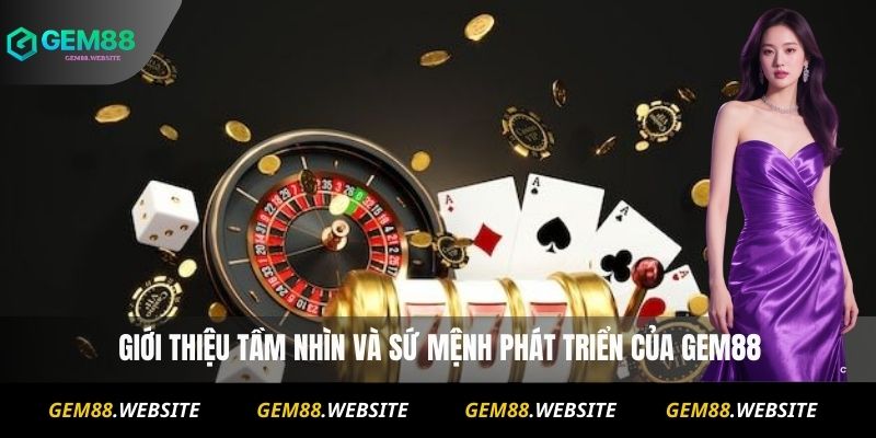 Giới Thiệu Gem88 1 Giới thiệu tầm nhìn và sứ mệnh phát triển của Gem88