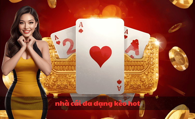 nhà cái đa dạng kèo hot